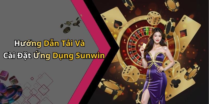 Hướng Dẫn Tải Và Cài Đặt Ứng Dụng Sunwin