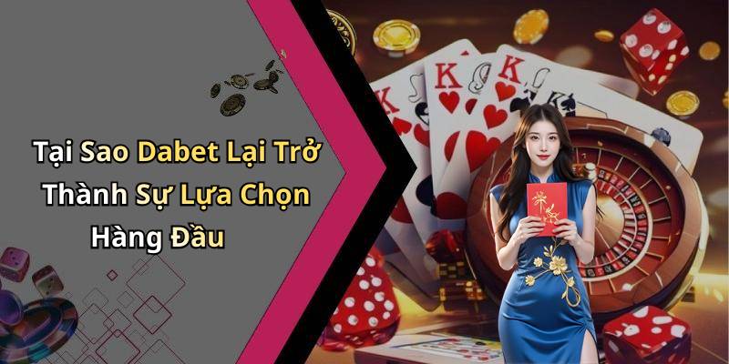 Tại Sao Dabet Lại Trở Thành Sự Lựa Chọn Hàng Đầu