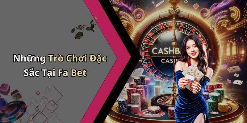 Những Trò Chơi Đặc Sắc Tại Fa Bet