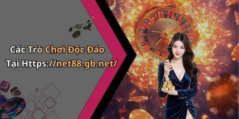 Các Trò Chơi Độc Đáo Tại Https://net88.gb.net/