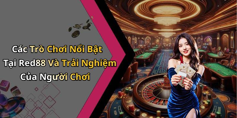 Các Trò Chơi Nổi Bật Tại Red88 Và Trải Nghiệm Của Người Chơi