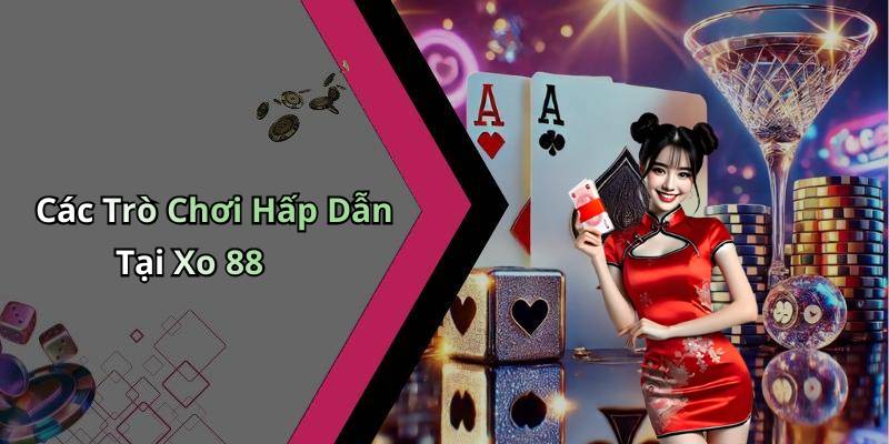 Các Trò Chơi Hấp Dẫn Tại Xo 88